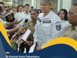 Di Kantah Kota Pekanbaru, Menteri AHY Ingatkan Nomor Pengaduan Kementerian ATR/BPN: 081110680000