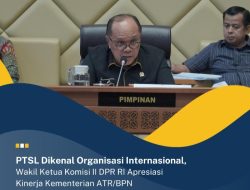 PTSL Mendunia, Wakil Ketua Komisi II DPR RI Apresiasi Kinerja Kementerian ATR/BPN