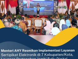 Resmi, Implementasi Layanan Sertifikat Elektronik di Tujuh Kabupaten dan Kota Provinsi Jambi Fully Digital