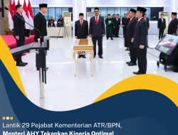 Menteri AHY Lantik 29 Pejabat Kementerian ATR/BPN Optimalkan Kinerja Capai Target 100 Hari Kerja