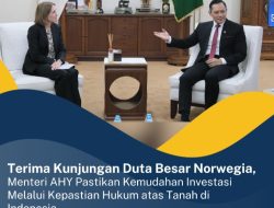 Terima Kunjungan Dubes Norwegia, Menteri AHY: Pastikan Kemudahan Investasi Melalui Kepastian Hukum atas Tanah di Indonesia