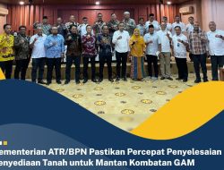 Kementerian ATR/BPN Pastikan Percepat Penyelesaian Penyediaan Tanah untuk Mantan Kombatan GAM