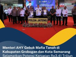 Menteri AHY Gebuk Mafia Tanah di Kabupaten Grobogan dan Kota Semarang, Selamatkan Potensi Kerugian Rp3,41 Triliun