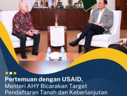 Pertemuan dengan USAID, Menteri AHY Bicara Target Pendaftaran Tanah dan Keberlanjutan Pembangunan Indonesia