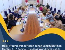 Progres Pendaftaran Tanah Signifikan Kementerian ATR/BPN Kembali Gandeng World Bank Sukseskan Program ILASP