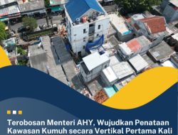 Terobosan Menteri AHY, Wujudkan Penataan Kawasan Kumuh secara Vertikal Pertama Kali di Jakarta Pusat