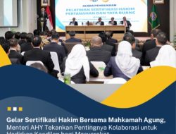 Gelar Sertifikasi Hakim Bersama Mahkamah Agung, Menteri AHY Tekankan Pentingnya Kolaborasi untuk Hadirkan Keadilan bagi Masyarakat