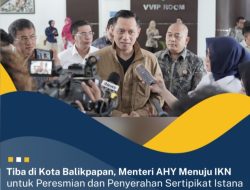 Tiba di Kota Balikpapan, Menteri AHY Menuju IKN untuk Peresmian dan Penyerahan Sertipikat Istana Negara dan Istana Garuda