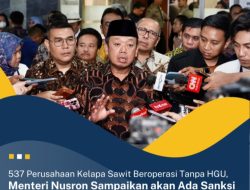 Menteri ATR/BPN RI Bakal Sanksi 537 Perusahaan Kelapa Sawit yang Beroperasi Tanpa HGU