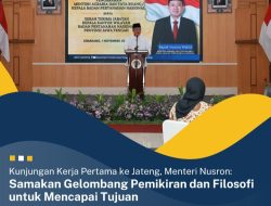 Kunker Pertama ke Jateng, Menteri Nusron: Samakan Gelombang Pemikiran dan Filosofi untuk Mencapai Tujuan
