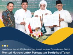 Kerja Sama Kanwil BPN Provinsi dan Kantah se-Jawa Timur dengan PWNU, Menteri Nusron: Untuk Percepatan Sertipikasi Tanah Milik NU