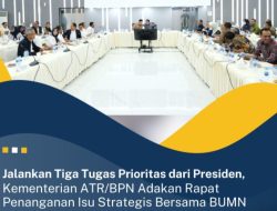 Jalankan Tiga Tugas Prioritas dari Presiden, Kementerian ATR/BPN Adakan Rapat Penanganan Isu Strategis Bersama BUMN