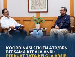 Koordinasi Sekjen ATR/BPN Bersama Kepala ANRI: Perkuat Tata Kelola Arsip Pertanahan di Era Digital