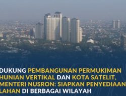 Dukung Pembangunan Permukiman Hunian Vertikal dan Kota Satelit, Menteri Nusron: Siapkan Penyediaan Lahan di Berbagai Wilayah